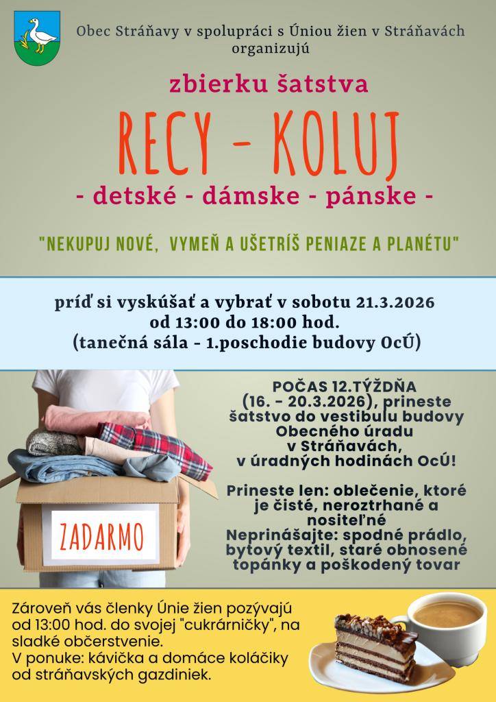 Obec Stráňavy v spolupráci s Úniou žien Stráňavy opäť organizujú zbierku RECY-KOLUJ ( vymeň - posuň ), ktorá sa uskutoční už túto sobotu v tanečnej sále OÚ v Stráňavách od 13:00 do 18:00 hod.   Môžete od zajtra do piatku, vždy v úradných hodinách, prinášať šatstvo do vestibulu OÚ.