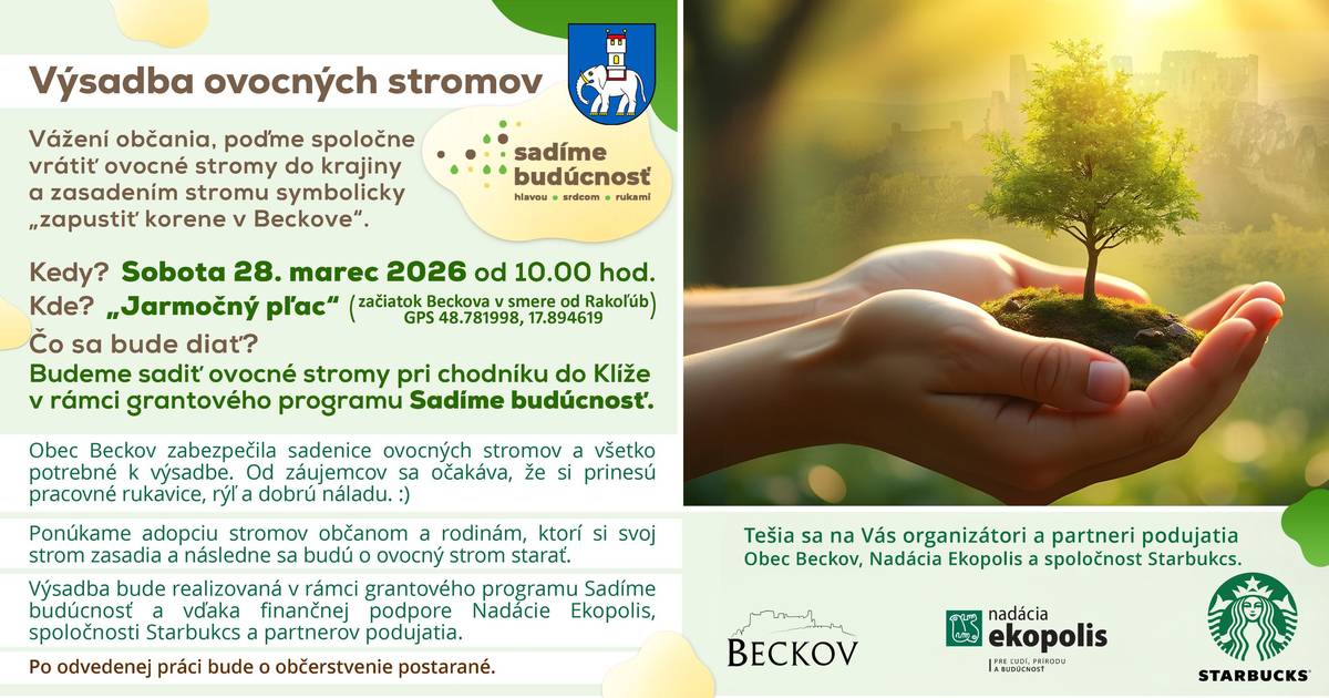 Vážení občania,  Obec Beckov v rámci grantového programu Sadíme budúcnosť, organizuje výsadbu ovocných stromov pri chodníku do Klíže. Výsadba sa uskutoční v sobotu 28.marca 2026 od 10.00 hod. so stretnutím účastníkov na "Jarmočnom pľaci". Záujemcovia o výsadbu stromu a jeho adopcie, následnej starostlivosti o vysadený strom, môžu poslať svoje údaje - meno a priezvisko, adresu a číslo tel. na e-mail: beckov@obec-beckov.sk.