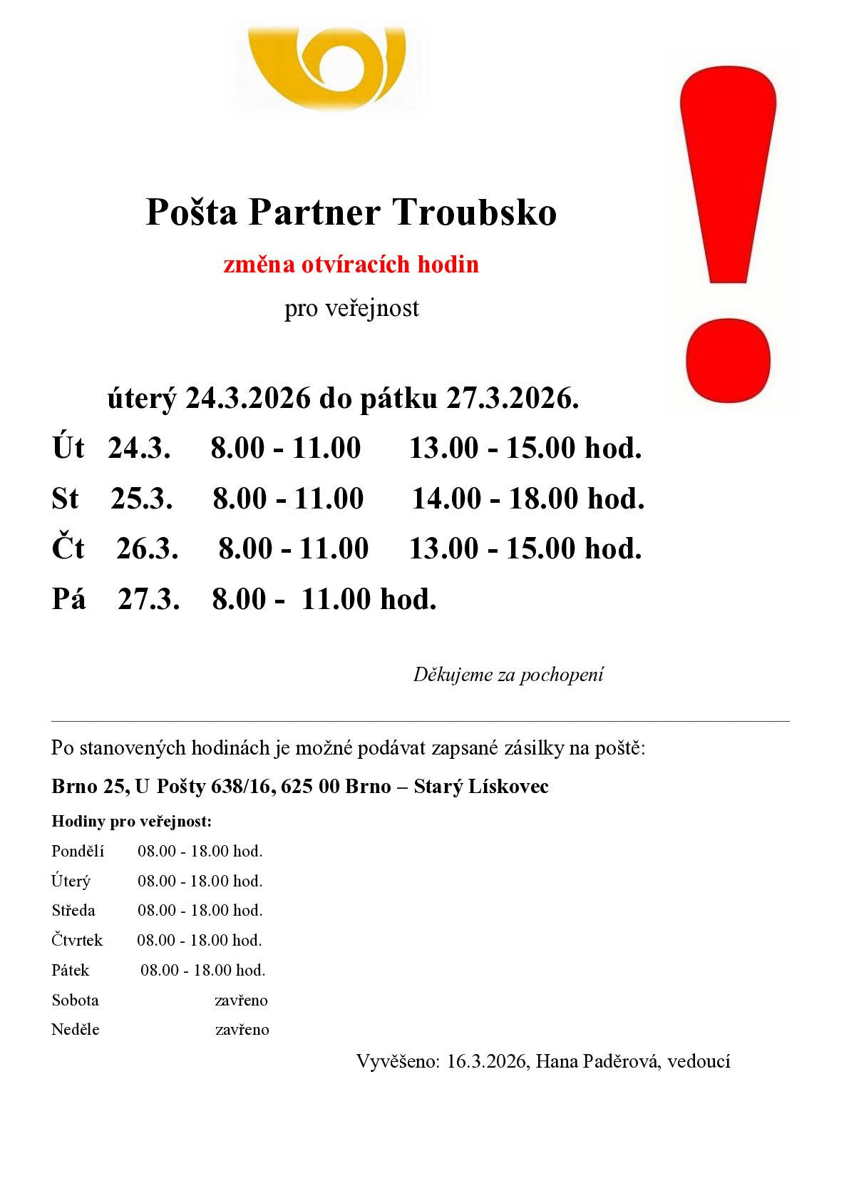 Pošta Troubsko bude od 24.03. - 27.03.2026 otevřena: úterý a čtvrtek od 08:00 - 11:00 a 13:00 - 15:00 hod. středa             od 08:00 - 11:00 a 14:00 - 18:00 hod. pátek             od 08:00 - 11:00 hod.