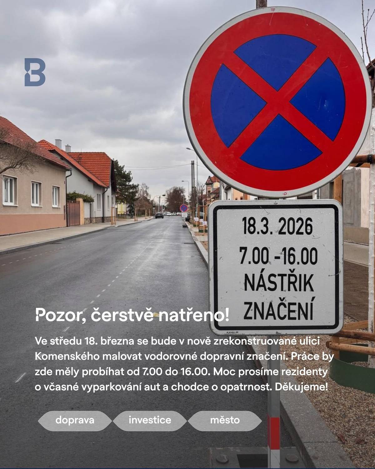 Ve středu 18. března se bude v nově zrekonstruované ulici Komenského malovat vodorovné dopravní značení. Práce by zde měly probíhat od 7.00 do 16.00. Moc prosíme rezidenty o včasné vyparkování aut a chodce o opatrnost. Děkujeme!