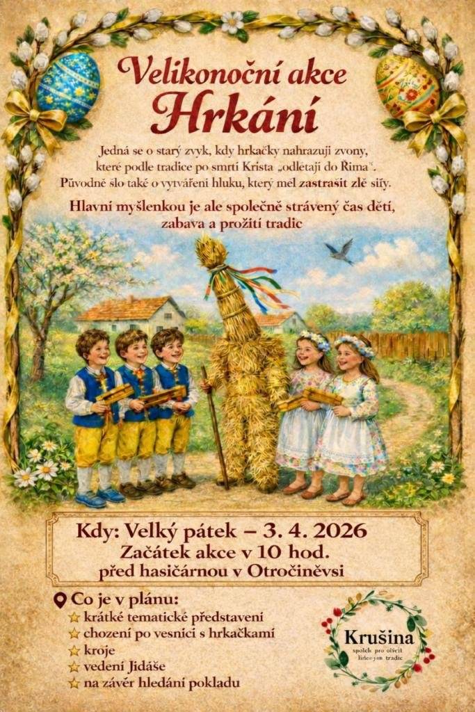 Vážení občané, na Velký pátek 3. 4. 2026 připravil spolek Krušina velikonoční hrkání. Začínáme v 10:00 před hasičárnou. Čeká vás tematické představení, průvod s řehtačkami po vesnici, kroje, vedení Jidáše a na závěr hledání pokladu.
