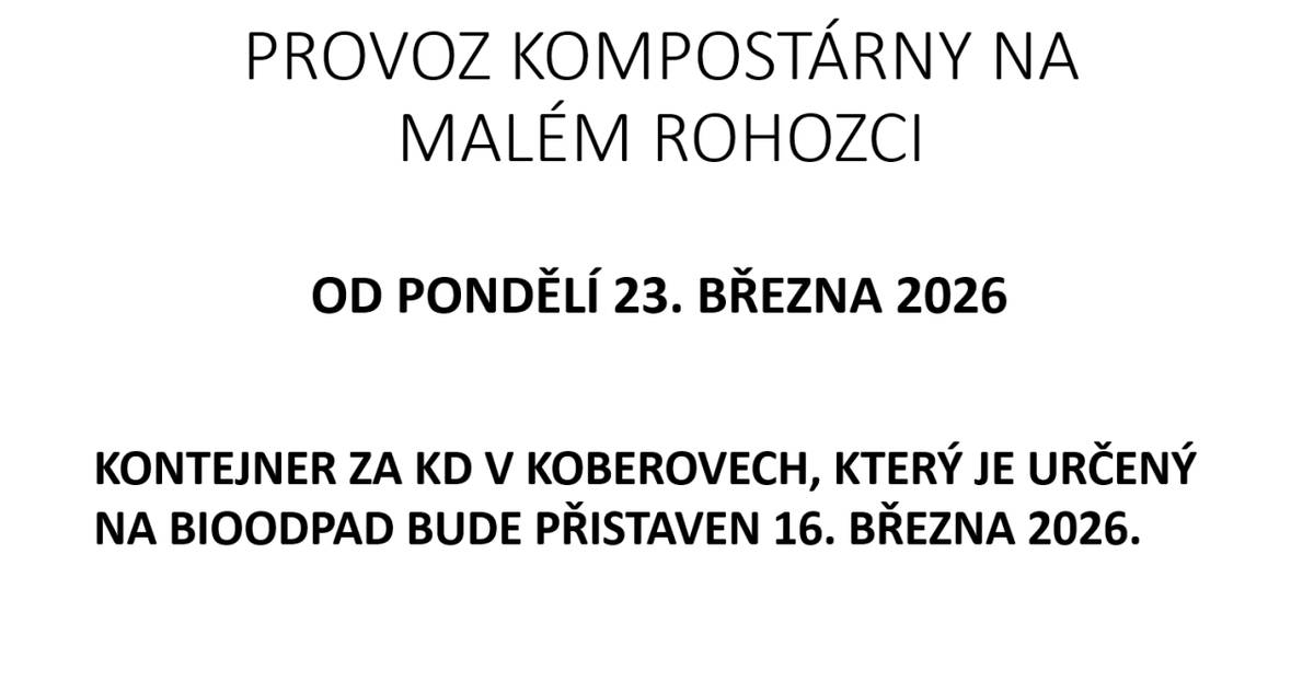 Provoz kompostárny na Malém Rohozci bude zahájen v pondělí 23. března 2026. V Koberovech za kulturním domem bude přistaven kontejner na bioodpad od 16. března 2026.