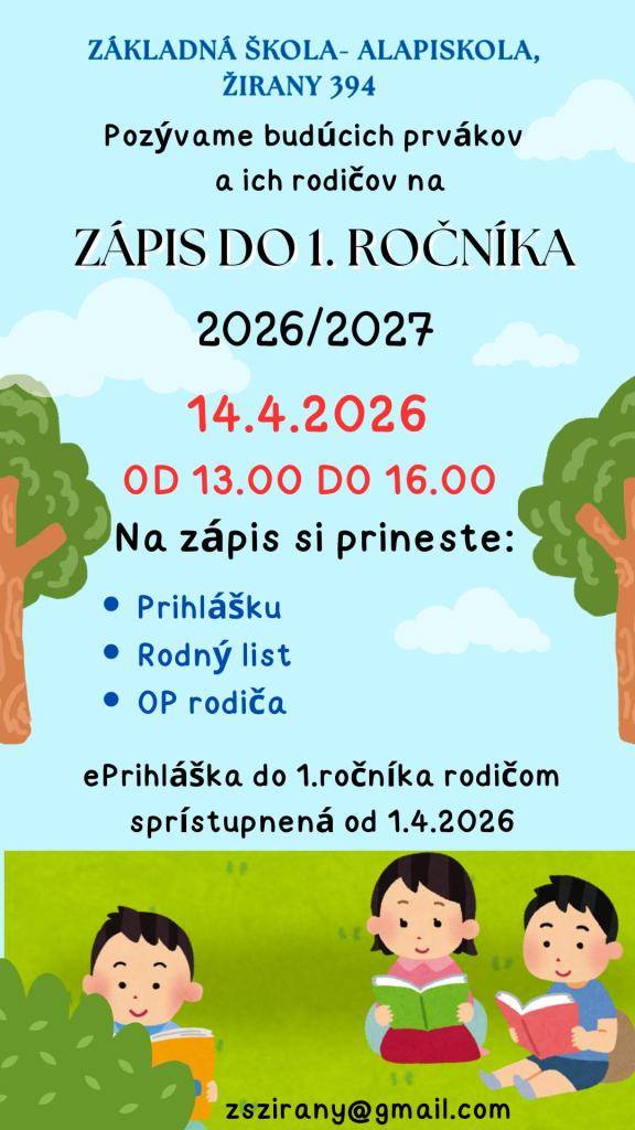 Zápis žiakov do 1. ročníka základnej školy pre školský rok 2026/2027 sa uskutoční dňa 14. apríla 2026 v budove Základnej školy v Žiranoch od 13:00 hod. do 16:00 hod. Všetkým rodičom ďakujeme za prejavenú dôveru a tešíme sa na budúcich prváčikov!