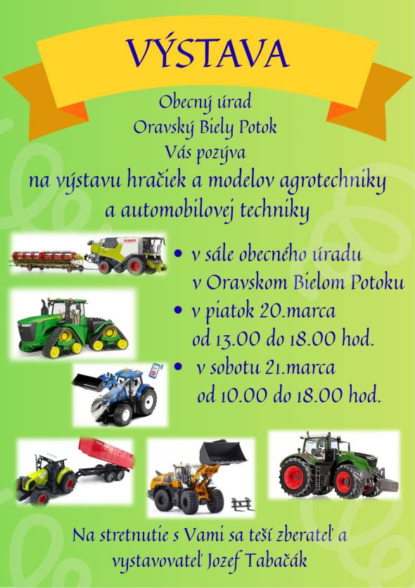 Obecný úrad Oravský Biely Potok Vás pozýva na výstavu hračiek a modelov agrotechniky a automobilovej techniky, ktorá bude inštalovaná v sále obecného úradu v piatok 20.03.2026 od 13.00 hod do 18.00 hod a v sobotu 21.03.2026 od 10.00 hod do 18.00 hod