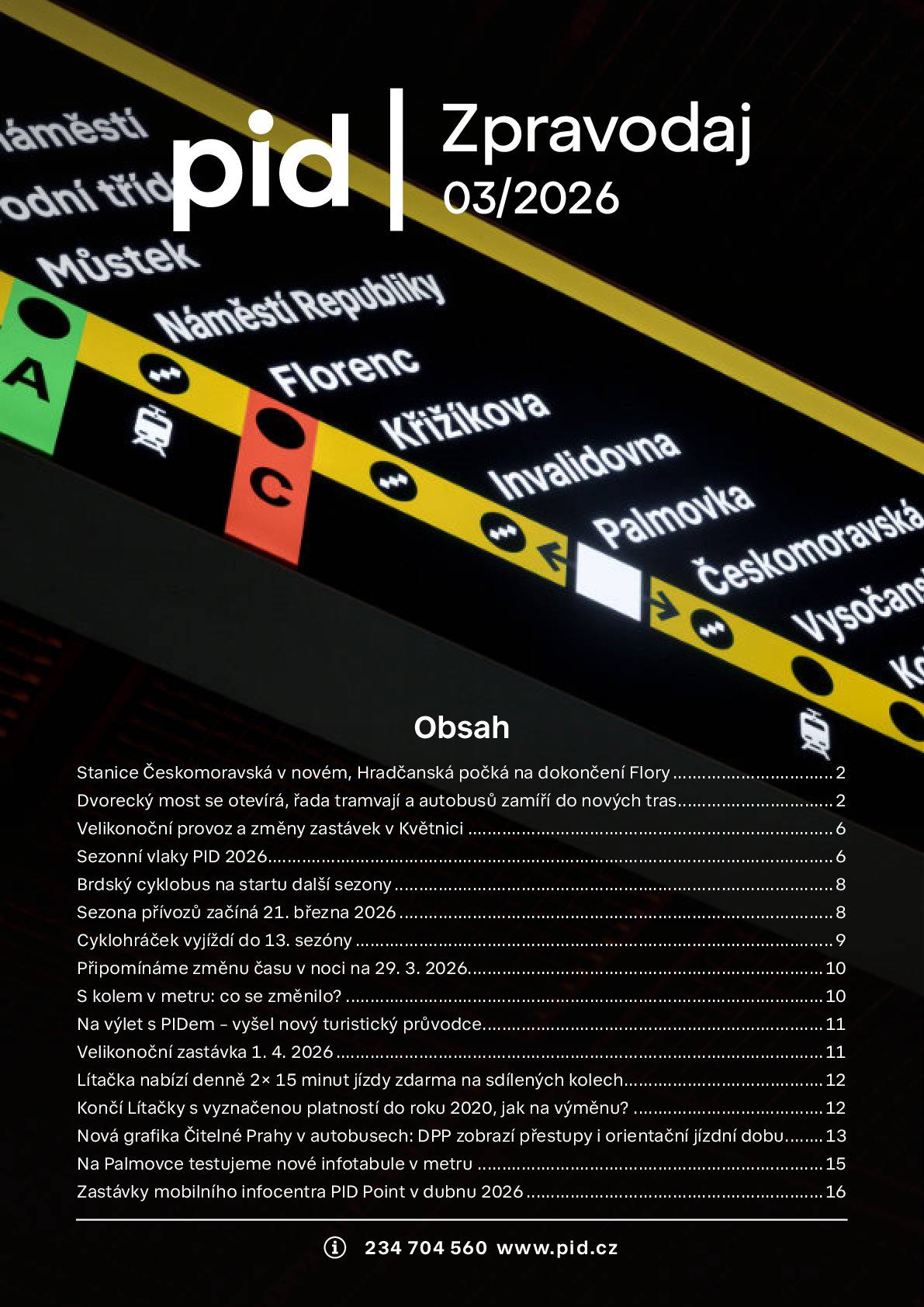 Dovolujeme si poslat aktuální vydání Informačního zpravodaje PID, ve kterém se dočtete následující novinky:  Stanice Českomoravská v novém, Hradčanská počká na dokončení Flory Dvorecký most se otevírá, řada tramvají a autobusů zamíří do nových tras Velikonoční provoz a změny zastávek v Květnici Sezonní vlaky PID 2026 Brdský cyklobus na startu další sezony Sezona přívozů začíná 21. března 2026 Cyklohráček vyjíždí do 13. sezóny Připomínáme změnu času v noci na 29. 3. 2026 S kolem v metru: co se změnilo? Na výlet s PIDem – vyšel nový turistický průvodce Velikonoční zastávka 1. 4. 2026 Lítačka nabízí denně 2× 15 minut jízdy zdarma na sdílených kolech Končí Lítačky s vyznačenou platností do roku 2020, jak na výměnu? Nová grafika Čitelné Prahy v autobusech: DPP zobrazí přestupy i orientační jízdní dobu Na Palmovce testujeme nové infotabule v metru Zastávky mobilního infocentra PID Point v březnu 2026