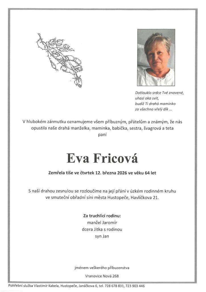 S naší drahou zesnulou se rozloučíme na její přání v úzkém rodinném kruhu ve smuteční obřadní síni města Hustopeče, Havlíčkova 21.