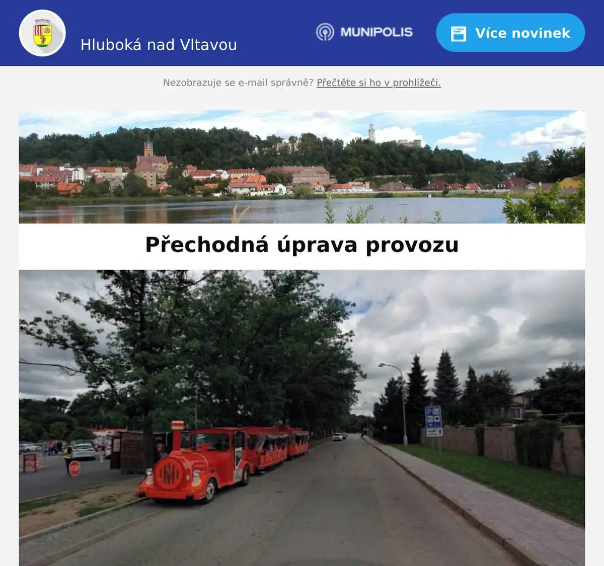 Milí spoluobčané, v souvislosti s rekonstrukcí místní komunikace Nad Parkovištěm - Hluboká nad Vltavou dojde k přechodné úpravě provozu na těchto místních komunikacích v Hluboké nad Vltavou: Nad Parkovištěm, Alšova, Švermova, Zborovská, Tyršova, Podskalí a Husova pro zajištění bezpečnosti a plynulosti silničního provozu. Omezení bude probíhat v několika etapách (viz přiložené dopravní situace). Předpokládaný harmonogram omezení: etapa č. 1: 23. 3.  - 24. 3. 2026etapa č. 2: 25. 3. - 29. 3. 2026etapa č. 3a: 30. 3. 2026etapa č. 3b: 31. 3. 2026etapa č. 3c: 1. 4. 2026 K úplnému uzavření komunikace Nad parkovištěm dojde ve dnech 30. a 31. 3. 2026. Děkujeme za pochopeníMÚ Hluboká nad Vltavou  