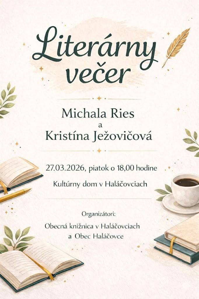 Vážení občania,   pozývame Vás na Literárny večer so spisovateľkami Michalou Ries a Kristínou Ježovičovou, ktorý sa uskutoční zajtra 27. marec 2026 o 18:00 hodine v kultúrnom dome v Haláčovciach. Tešíme sa na Vás!