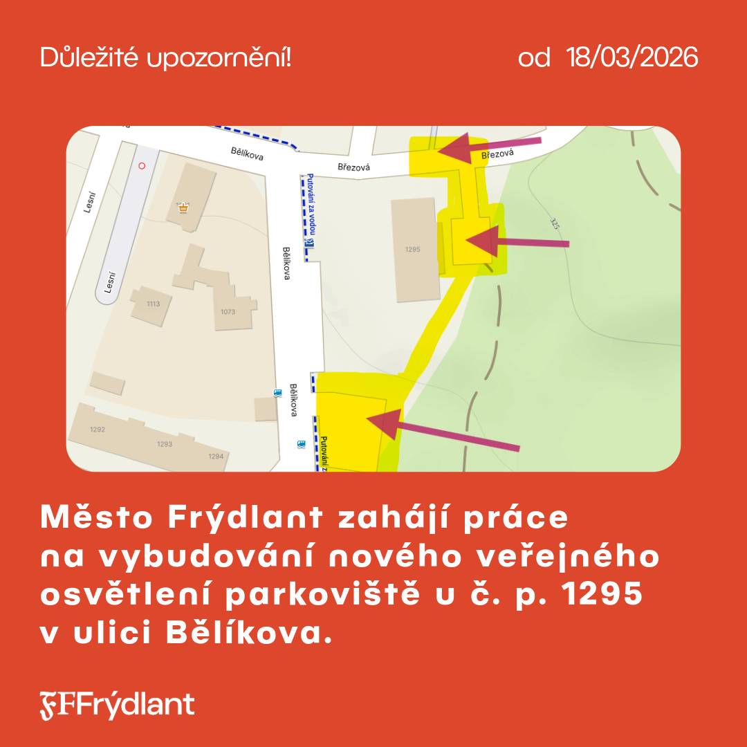 Město Frýdlant zahájí dne 18. března 2026 práce na vybudování nového veřejného osvětlení parkoviště u č. p. 1295 v ulici Bělíkova.  Součástí projektu je také napojení na stávající veřejné osvětlení v ulici Březová a položení nového kabelového vedení. Práce budou probíhat především v zelených plochách a částečně pod komunikacemi. ‼️Prosíme řidiče i občany, kteří budou parkovat nebo projíždět touto oblastí, aby dbali zvýšené opatrnosti a respektovali případné dopravní značení. ‼️