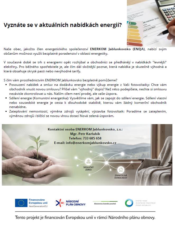 Naše obec, jako člen energetického společenství ENERKOM Jablunkovsko, poskytuje občanům možnost využít bezplatné poradenství v oblasti energetiky. Vzhledem k aktuálnímu vývoji na trhu s energiemi je důležité mít odbornou pomoc při výběru nejvýhodnějších nabídek a smluv. Více viz níže.