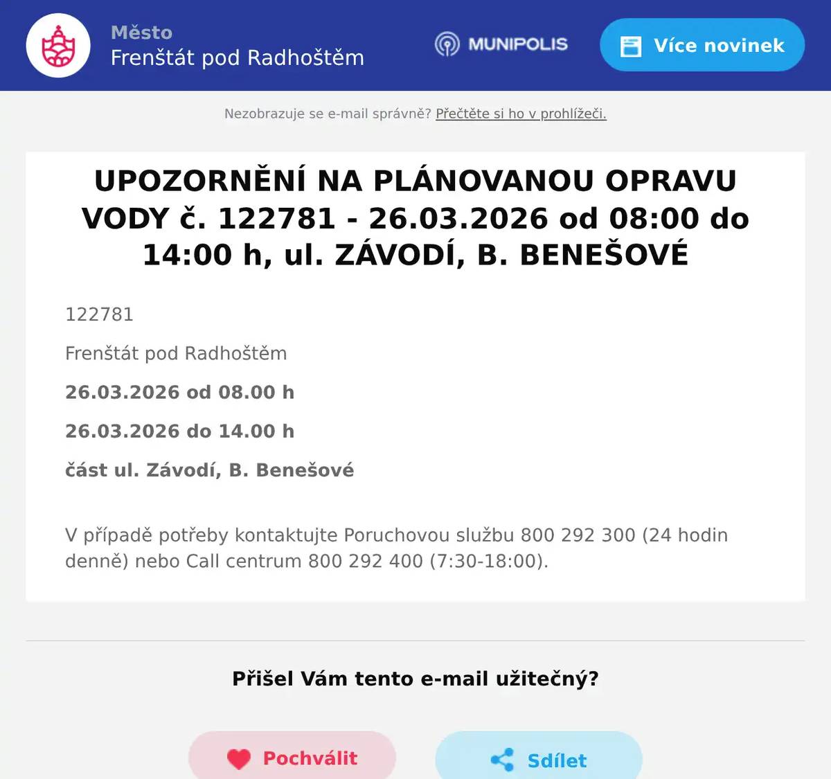 122781 Frenštát pod Radhoštěm 26.03.2026 od 08.00 h 26.03.2026 do 14.00 h část ul. Závodí, B. Benešové V případě potřeby kontaktujte Poruchovou službu 800 292 300 (24 hodin denně) nebo Call centrum 800 292 400 (7:30-18:00).