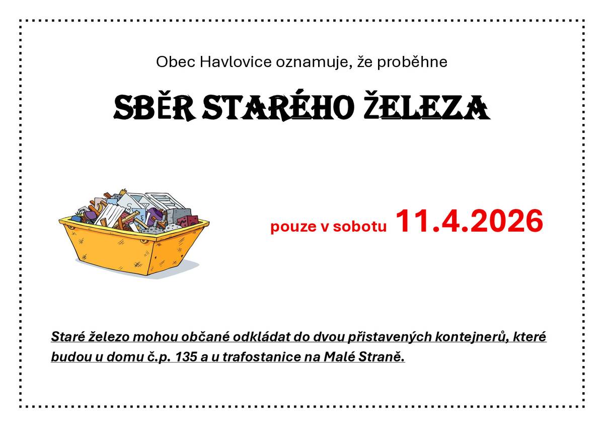 Informujeme občany, že v obci Havlovice proběhne sběr starého železa. Železný šrot můžete v den svozu odkládat do přistavených kontejnerů u domu čp. 135 a trafostanice na Malé Straně.