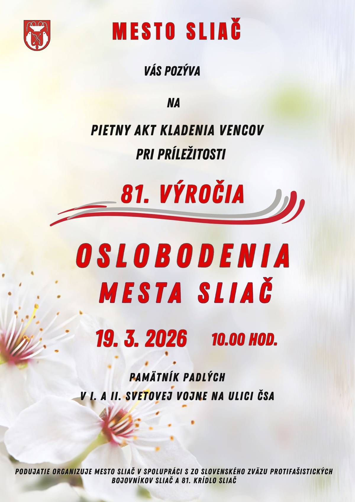 Mesto Sliač Vás pozýva  pri príležitosti osláv 81. výročia oslobodenia mesta  na pietny akt kladenia kytíc, ktorý sa uskutoční pri pamätníku obetí 1. a 2. svetovej vojny na ulici ČSA dňa 19. 03. 2026 o 10.00 hod.   Pietny akt  organizuje Mesto Sliač v spolupráci s ZO Slovenského zväzu  protifašistických bojovníkov Sliač a 81. krídlo Sliač.