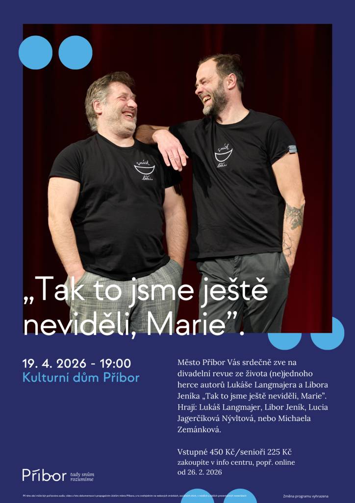 Město Příbor Vás srdečně zve na divadelní revue „Tak to jsme ještě neviděli, Marie“, která se koná 19. dubna 2026 v 19:00 v Kulturním domě Příbor. Inscenaci napsali Lukáš Langmajer a Libor Jeník a hrají v ní známí herci. Vstupné je 450 Kč, pro seniory 225 Kč.