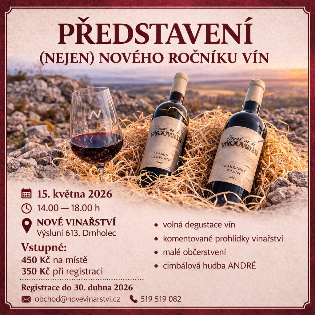 NOVÉ VINAŘSTVÍ, Výsluní 613, Drnholec  15.5.2026, 14-18 hod.  Vstupné: 450 Kč na místě, 350 Kč při registraci (registrace možná do 30.dubna 2026)  obchod@novevinarstvi.cz, tel. 519 519 082