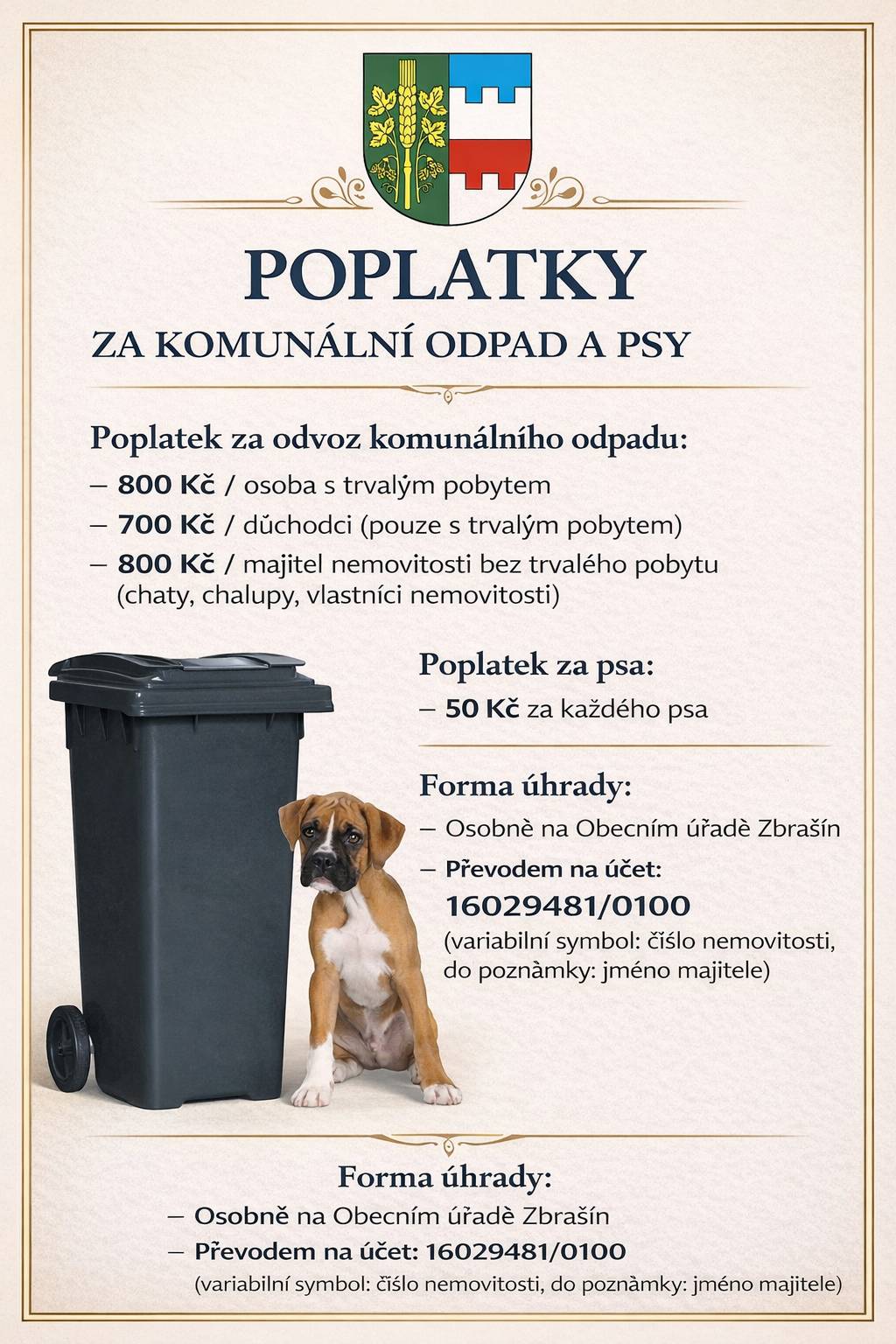 Informujeme o poplatcích za komunální odpad a psy. Poplatek činí 800 Kč za osobu a 800 Kč za nemovitost bez trvalého pobytu. Poplatek za psa je 50 Kč. Poplatky je nutné uhradit nejpozději do konce března. V případě nezaplacení hrozí, že popelnice nebude v dubnu vyvezena.