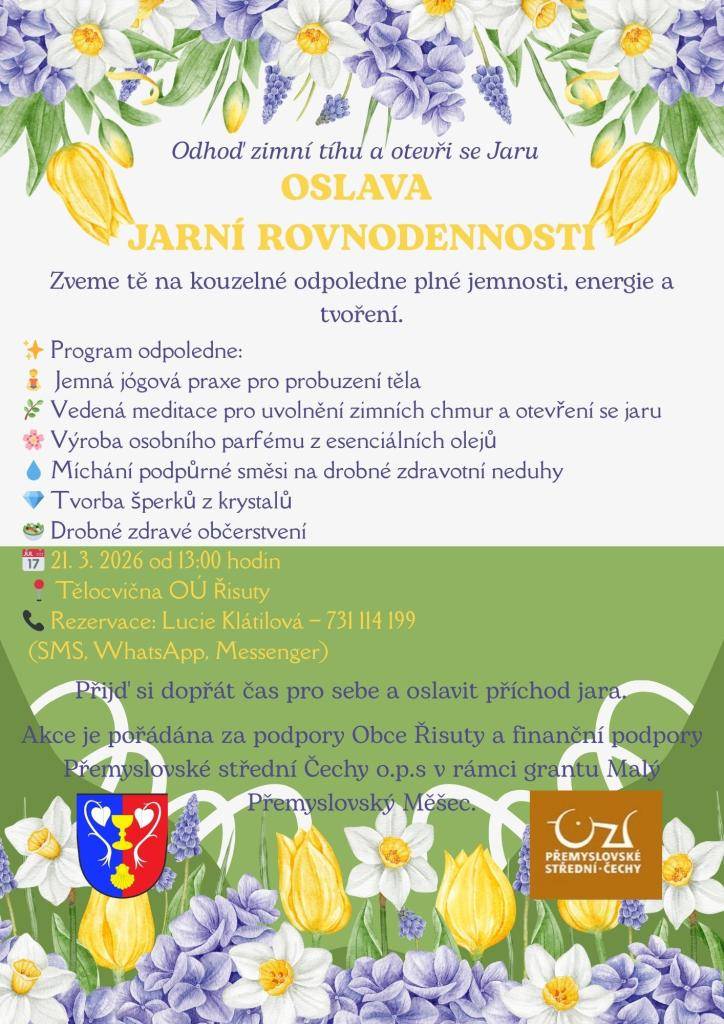 Přijďte oslavit příchod jara na kouzelné odpoledne plné jemnosti a energie, které se koná 21. března 2026 od 13:00 hodin v tělocvičně OÚ Řisuty. Připomínáme, že rezervace je nutná, pro účast na akci a můžete ji učinit u Lucie Klátilové na telefonním čísle 731 114 199 a to nejpozději do 18.3.2026.