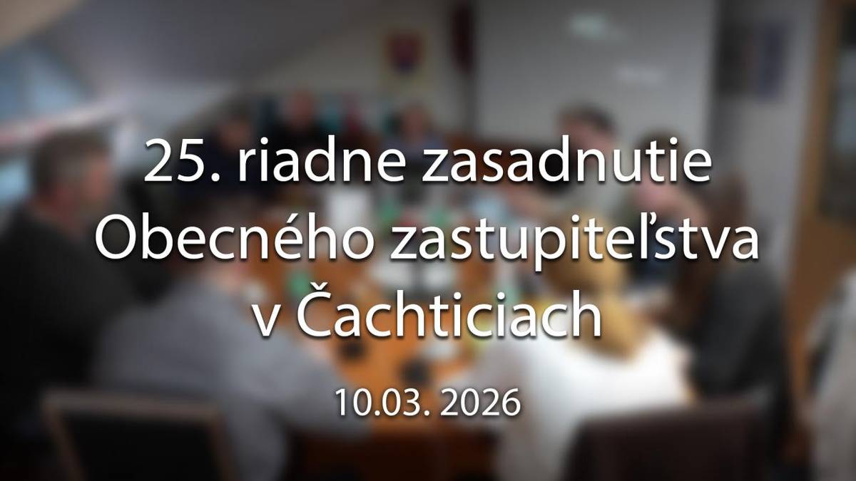 Videozáznam z 25. riadneho zasadnutia Obecného zastupiteľstva v Čachticiach 10.3.2026 je  dostupný na youtube kanály obce Čachtice.