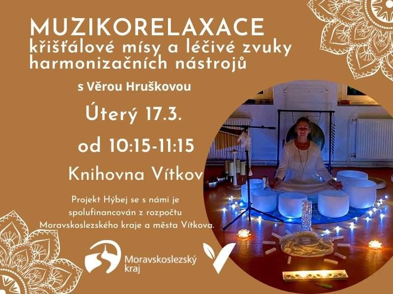 Křišťálové mísy a léčivé zvuky harmonizačních nástrojů a Věrou Hruškovou. Tóny generované křišťálovými mísami jsou jedny z nejčistších a nejúčinnějších zvuků co existují a vytvářejí silné vibrační pole Kdo je uslyší, je okamžitě fascinován dlouhým dozvukem a silným, prostor vyplňujícím tónem. Úterý 17. března od 10:15 hodin v městské knihovně  Vstupné: 80 Kč S sebou si přineste karimatku nebo deku, pohodlné oblečení (tričko, mikinu, tepláky nebo legíny). Akce probíhá v rámci projektu „Hýbej se s námi“ a je určena pouze pro seniory (60+).