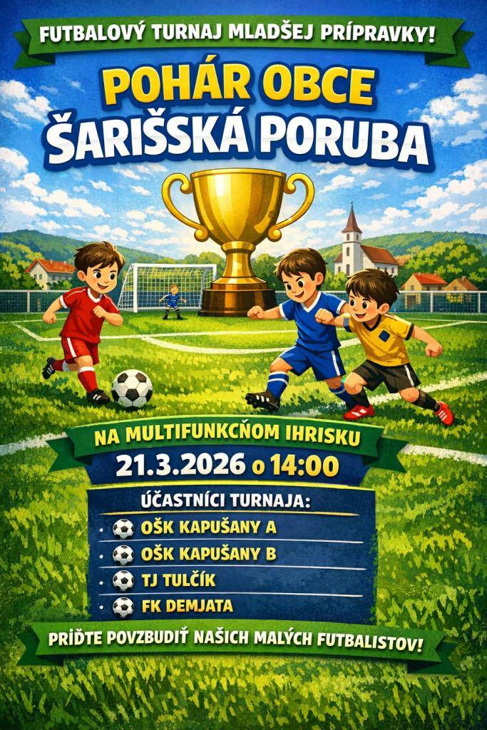 Obec Šarišská Poruba v spolupráci s trénermi OŠK Kapušany A a B Vás srdečne pozýva na Turnaj o pohár obce Šarišská Poruba.     Sobota 21. 3. 2026          14:00 hod.   Multifunkčné ihrisko v Šarišskej Porube