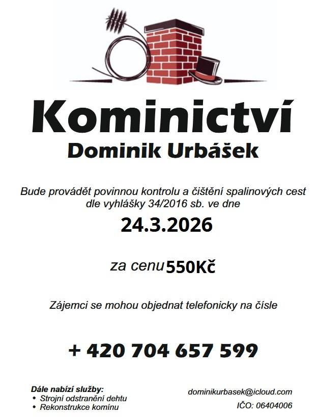 Kominictví Urbášek bude v naší obci dne 24.3.2026 provádět povinnou, každoroční kontrolu a čištění komínů a spalinových cest, od spotřebičů na pevná a plynná paliva.