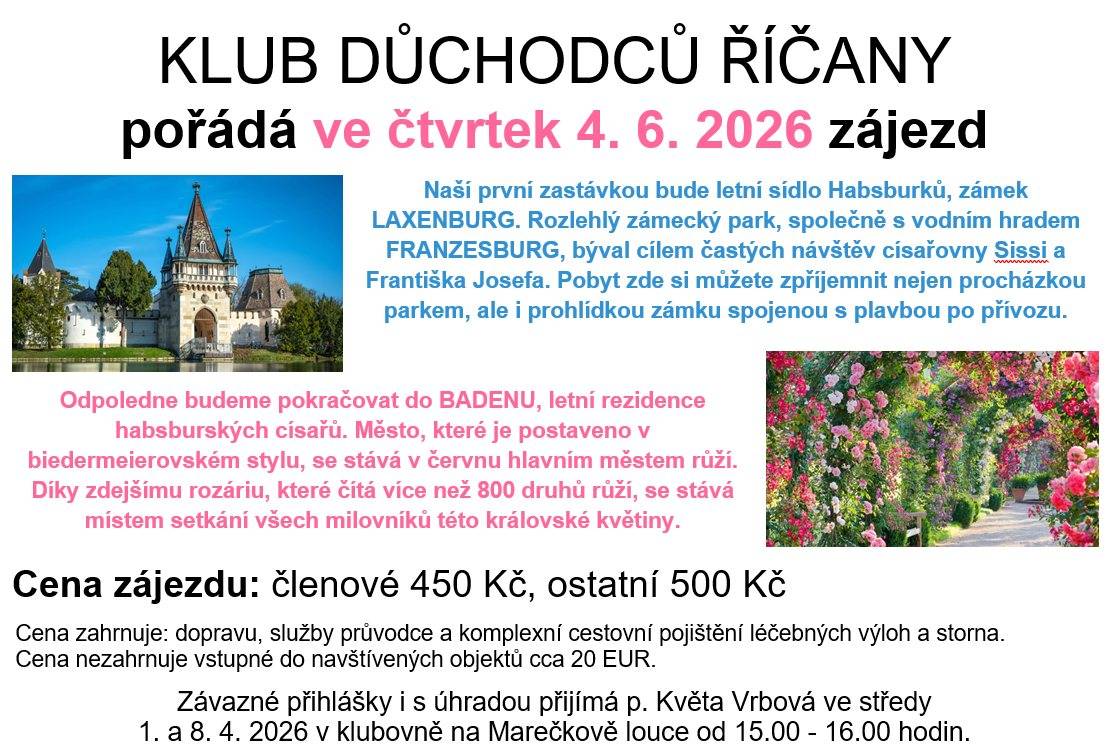 Naší první zastávkou bude letní sídlo Habsburků, zámek LAXENBURG. Odpoledne budeme pokračovat do BADENU, letní rezidence habsburských císařů.   Cena zájezdu: členové 450 Kč, ostatní 500 Kč   Cena zahrnuje: dopravu, služby průvodce a komplexní cestovní pojištění léčebných výloh a storna a ...