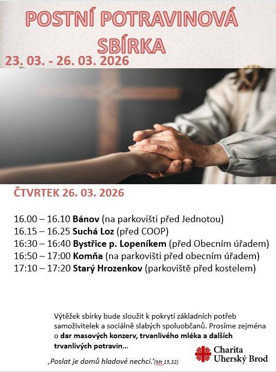 Ve čtvrtek 26. března 2026 od 16:30 do 16:40 hodin proběhne před obecním úřadem postní potravinová sbírka. Charita Uherský Brod prosí zejména o dar masových konzerv, trvanlivého mléka a dalších trvanlivých potravin. Výtěžek sbírky bude sloužit zejména rodinám s dětmi a sociálně slabým.