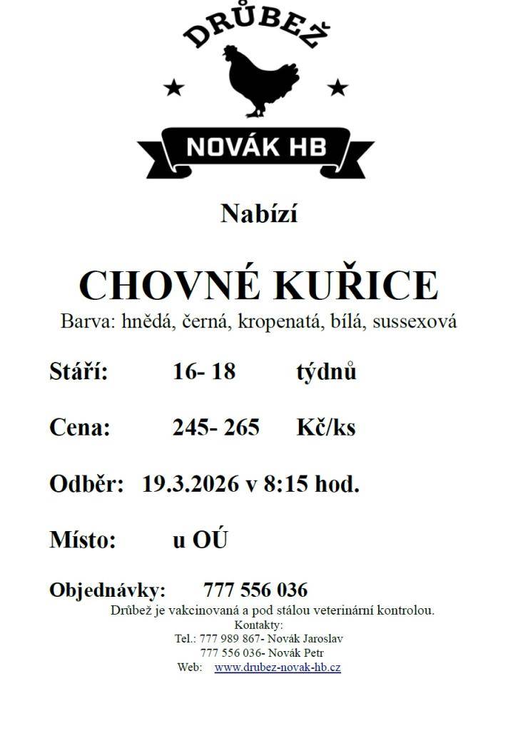 Drůbež Novák HB s.r.o. - drůbežárna Mírovka, bude před obecním úřadem dne 19.3. v 8:15 prodávat nosné kuřice, stáří 16 - 18 týdnů, cena 245 - 265 Kč za kus.