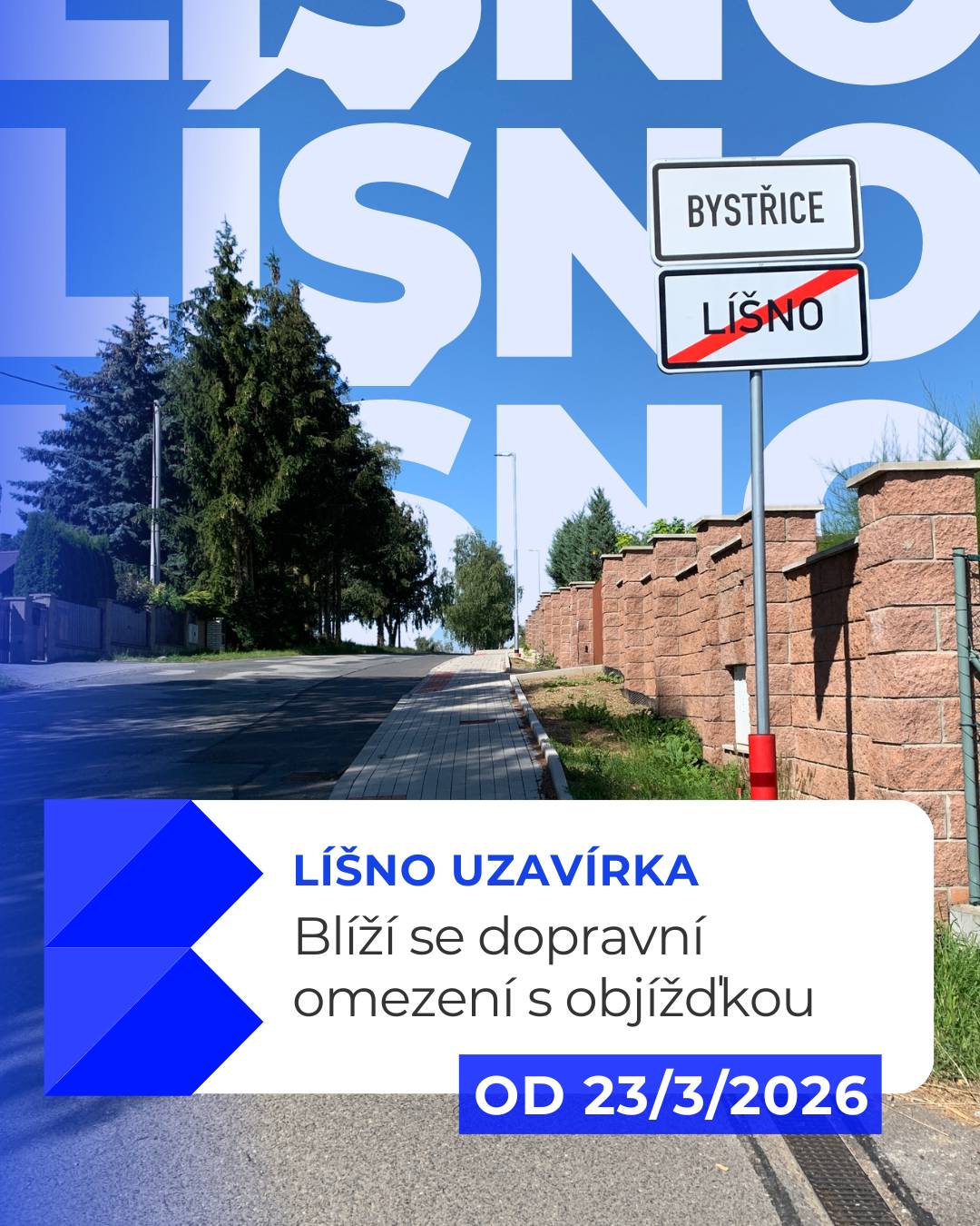 Od 23. 3. do 19. 4. 2026 je plánována oprava povrchu silnice II/111 mezi Bystřicí a Líšnem. Uzavřen má být úsek od mostu ev. č. 111-03 v Líšně směrem do Bystřice po křižovatku se silnicí III/11112 v ulici Líštěněcká. Je třeba počítat s objížďkami v případě osobních aut a nákladní dopravy, a se změnou u autobusové linky 558. Více info na webu: https://www.mestobystrice.cz/volny-cas/aktuality/doprava-omezeni-mezi-bystrici-a-lisnem-od-23-brezna-2511cs.html