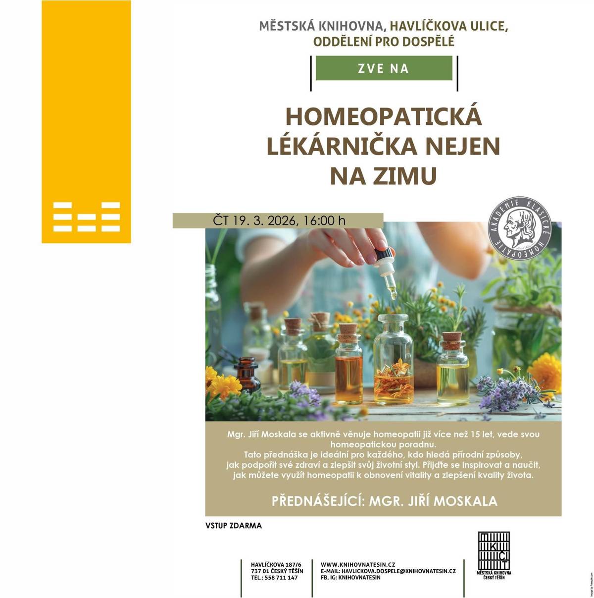 Městská knihovna na Havlíčkově ulici vás srdečně zve na přednášku Homeopatická lékárnička nejen na zimu, která se uskuteční ve středu 19. března 2026 od 16:00. Přednášejícím bude Mgr. Jiří Moskala, který se homeopatii aktivně věnuje již více než 15 let a provozuje vlastní homeopatickou poradnu. Přednáška je určena všem, kteří hledají přírodní způsoby, jak podpořit své zdraví a zlepšit životní styl. Přijďte se inspirovat a dozvědět se, jak může homeopatie pomoci s obnovením vitality a celkovým zlepšením kvality života. Vstup na akci je zdarma.