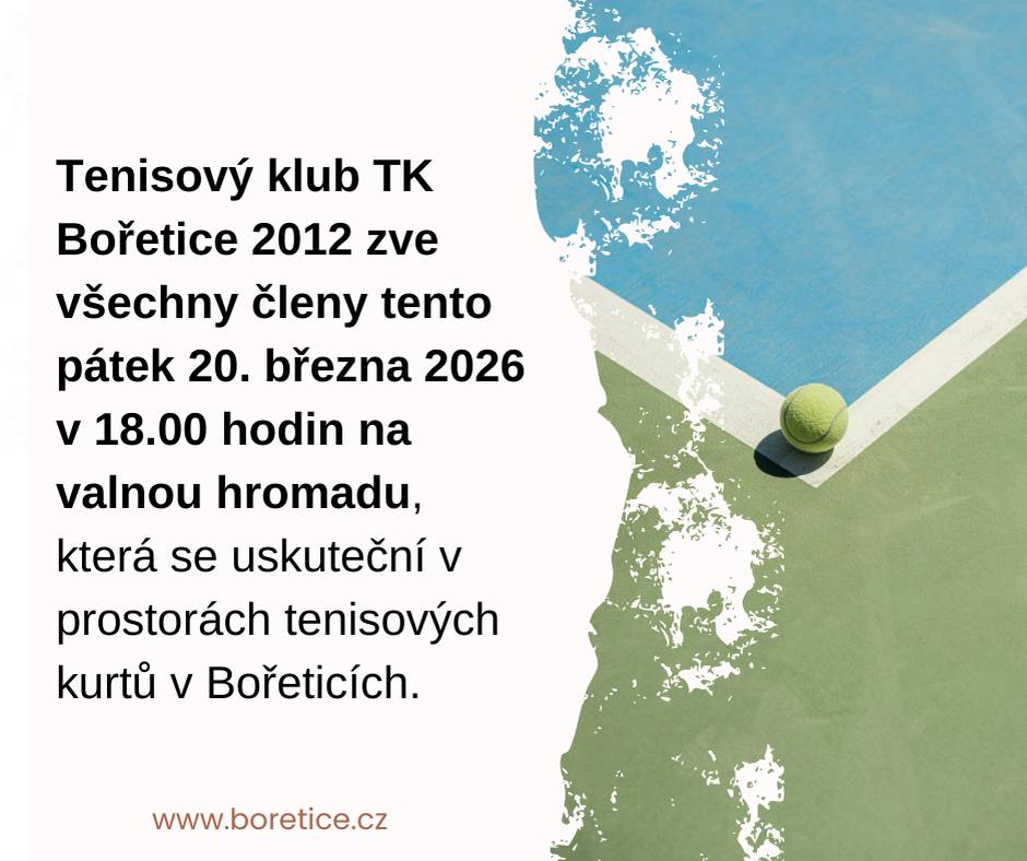 Tenisový klub TK Bořetice 2012 zve všechny své členy na valnou hromadu, která se uskuteční v pátek 20. března 2026 v 18.00 hodin. Setkání se bude konat v prostorách tenisových kurtů v Bořeticích.