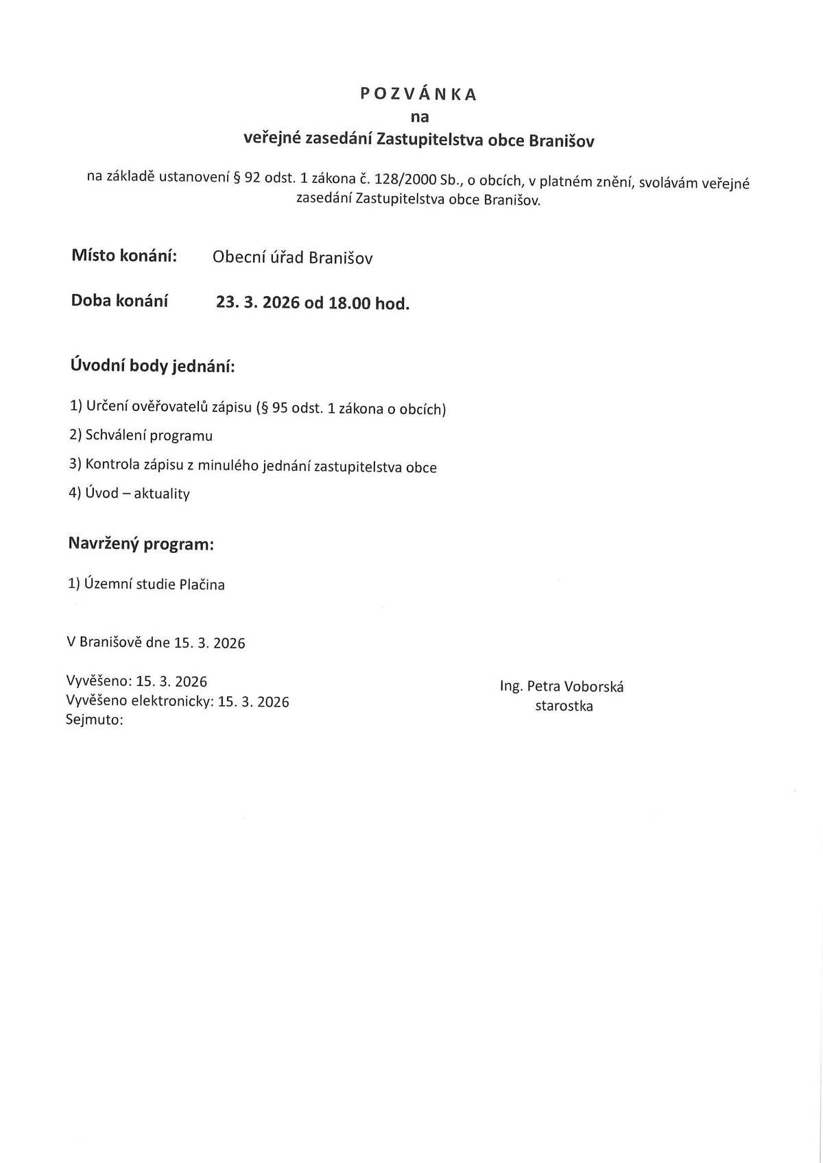 V pondělí 23.3.2026 od 18.00 hodin se koná veřejné zasedání Zastupitelstva obce Branišov.