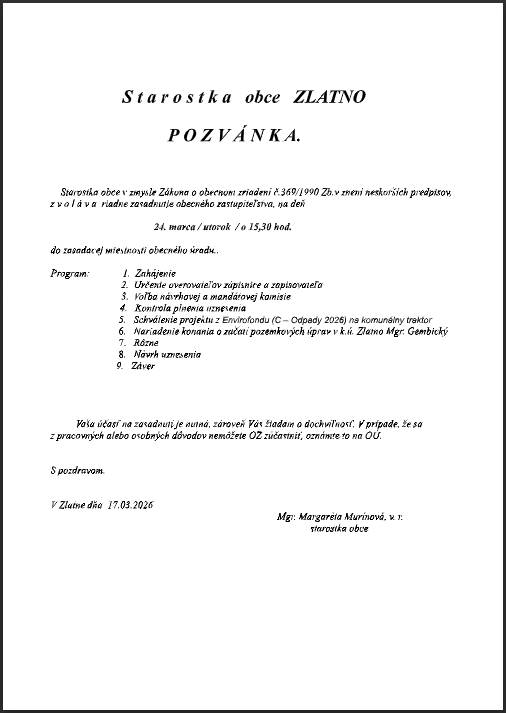 Starostka obce v zmysle Zákona o obecnom zriadení č.369/1990 Zb. v znení neskorších predpisov, z v o l á v a riadne zasadnutie obecného zastupiteľstva, na deň 24.03.2026 o 15:30 hod. do zasadacej miestnosti obecného úradu.