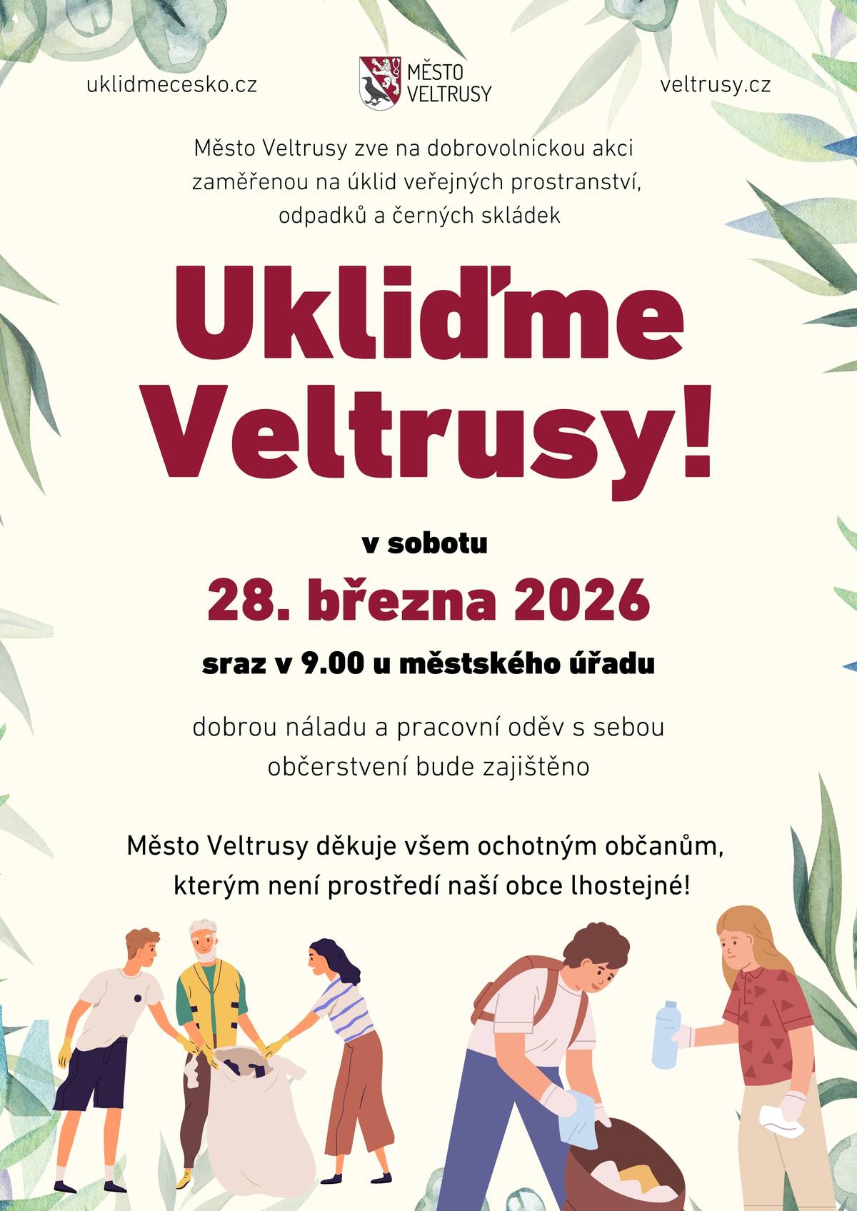 Město Veltrusy zve opět po roce na dobrovolnickou akci Ukliďme Česko, která se uskuteční v sobotu 28. března 2026. Sraz v 9:00 hod u městského úřadu.  Dobrou náladu a pracovní oděv s sebou. Občerstvení bude zajištěno.  Město Veltrusy děkuje všem ochotným občanům, kterým není prostředí naší obce lhostejné!
