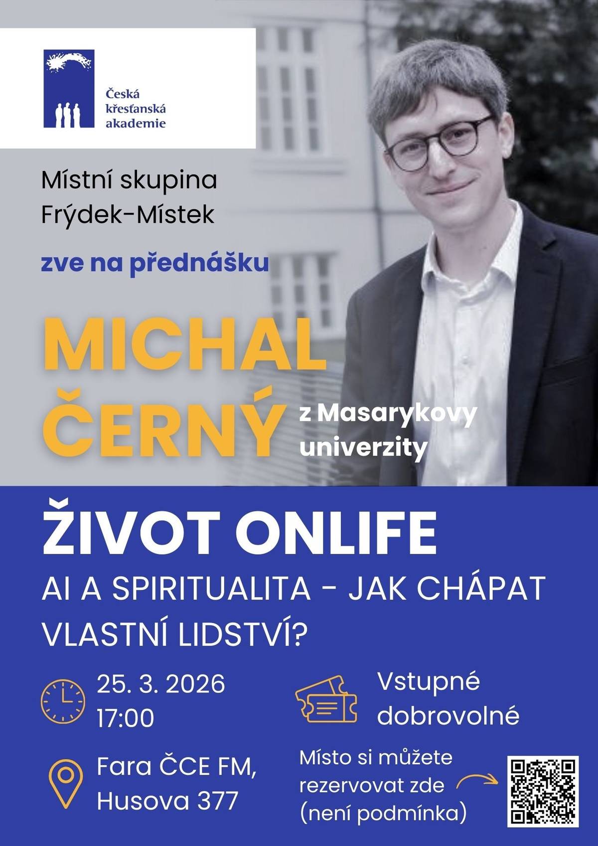 Michal Černý z Filozofické fakulty Masarykovy univerzity bude mluvit na téma Život onlife - co znamená žít ve světě, kde se hranice mezi online a offline, umělým a lidským postupně rozmazávají? Přednáška se uskuteční 25. března v 17:00 na evangelické faře (Husova 377). Vstupné dobrovolné.