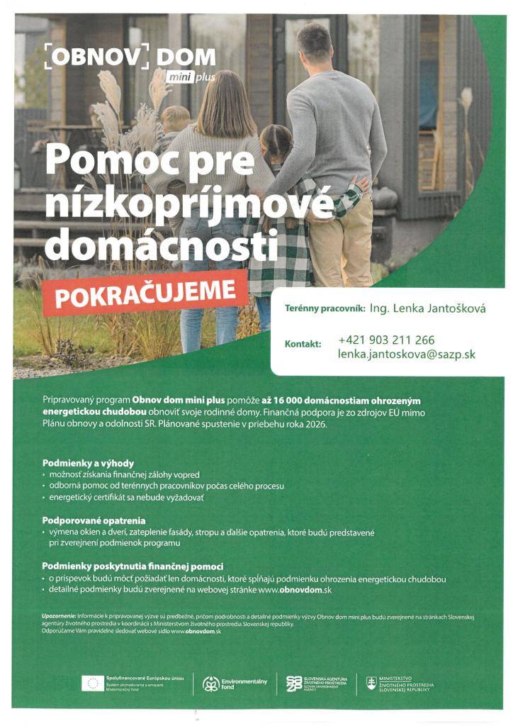 PROGRAM: OBNOV DOM MINI PLUS pomoc až 16 000 domácnostiam ohrozeným energetickou chudobou obnoviť svoje rodinné domy.   Ak máte záujem dozvedieť sa viac a pripraviť sa na podanie žiadosti, kontaktujte našu terénnu pracovníčku:   Ing. Lenka Jantošková: 0903 211 266