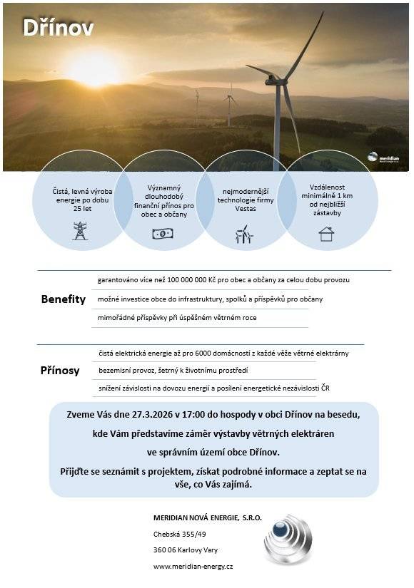 Firma MERIDIAN NOVÁ ENERGIE zve občany na besedu, kde bude představen záměr výstavby větrných elektráren ve správním území obce Dřínov. Beseda se uskuteční v pátek 27. března v 17,00 hodin v obecní hospodě Dřínov. Přijďte se seznámit s projektem, získat podrobné informace a zeptat se na vše, co Vás zajímá.