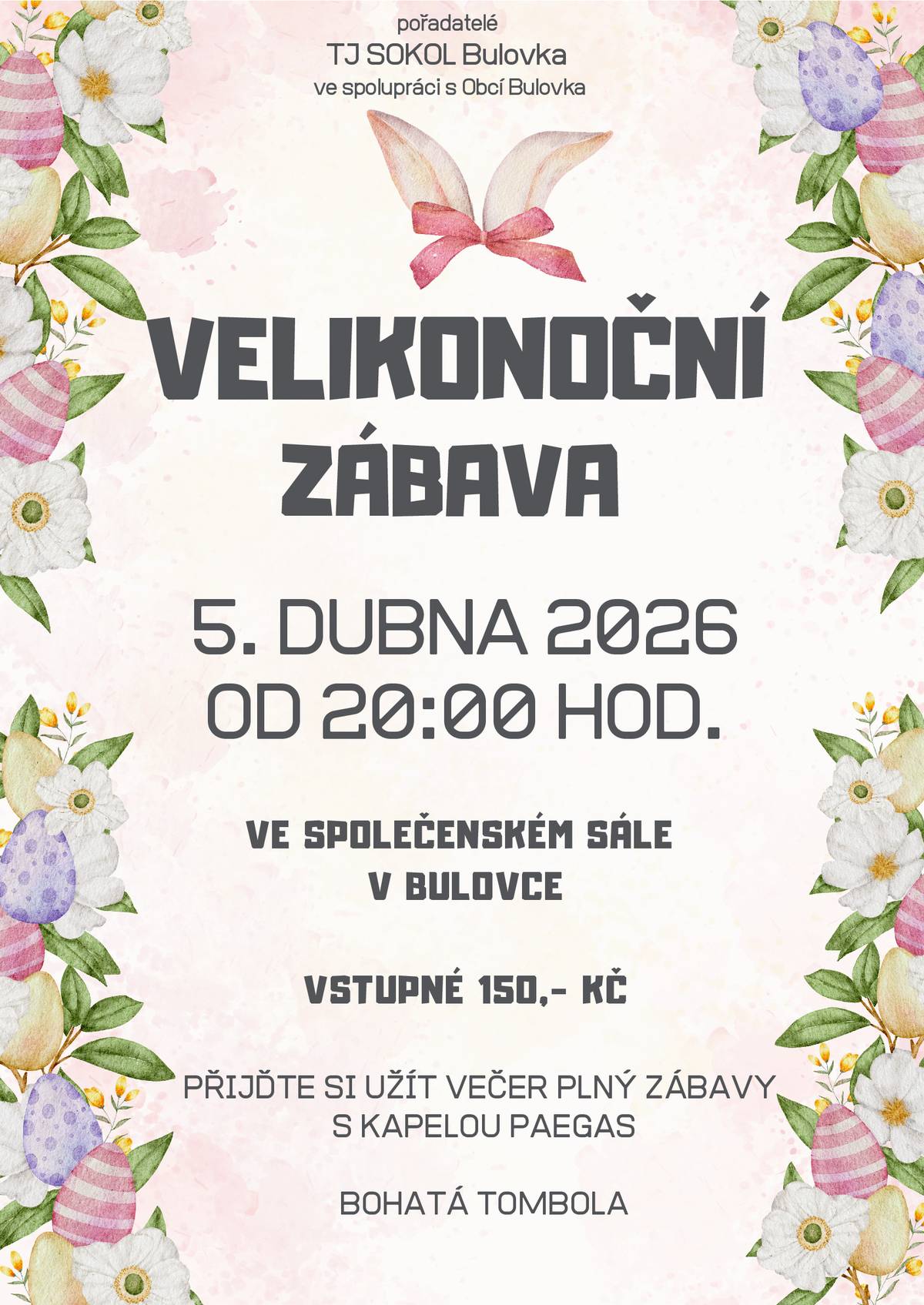 TJ Sokol Bulovka pořádá Velikonoční zábavu, která se uskuteční 5. dubna 2026 od 20:00 hodin ve společenském sále. Na návštěvníky čeká večer plný zábavy s kapelou Paegas a bohatou tombolu. Vstupné na tuto akci činí 150 Kč. Srdečně zveme všechny, kteří si chtějí užít příjemný večer s přáteli a sousedy.