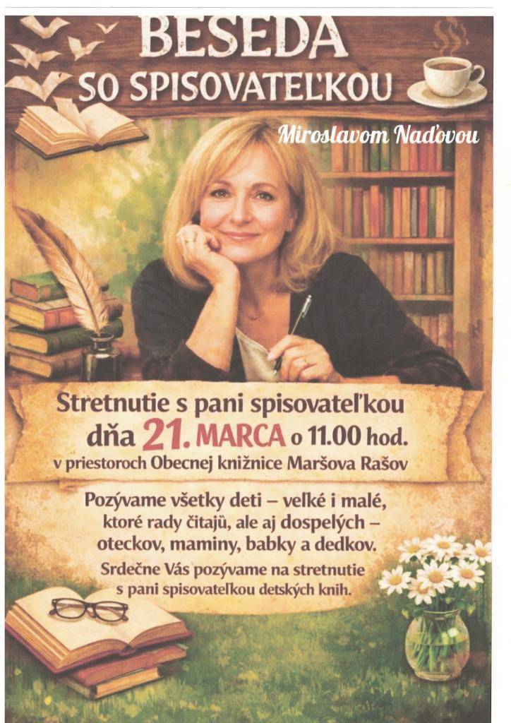 Dňa 21.03.2026 o 11,00 hod. sa v priestoroch obecnej knižnice Maršová - Rašov uskutoční beseda so spisovateľkou Miroslavou Naďovou. Všetci Ste srdečne vítaní.