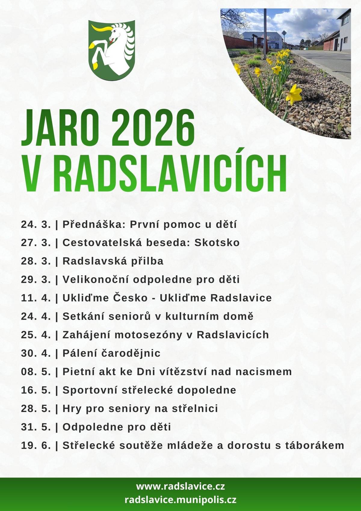 Letošní jaro bude v naší obci opravdu živé! Je připraven pestrý program plný kultury, sportu i tradičních setkání pro všechny generace. 📅 Kompletní přehled všech akcí od března až do června najdete na přiloženém plakátu. Nezapomeňte si termíny poznačit do kalendářů, ať vám nic neuteče. Podrobnosti k jednotlivým událostem budeme postupně zveřejňovat zde na Munipolisu a také na našem webu www.radslavice.cz.