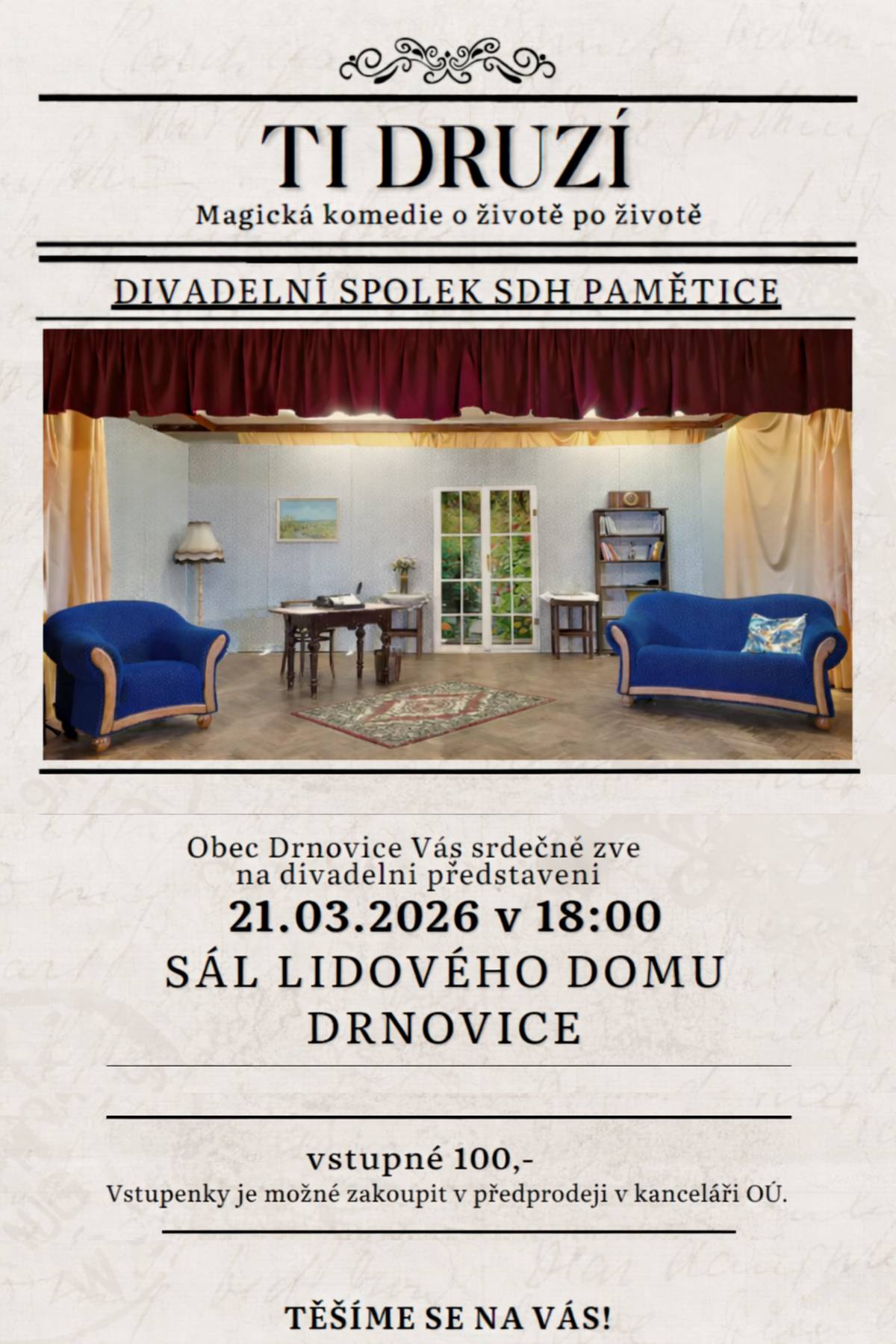 Obec Drnovice zve všechny občany na divadelní představení ochotnického divadelního spolku SDH Pamětice s názvem "TI DRUZÍ", jedná se o magickou komedii o životě po životě. Představení se uskuteční v sobotu 21. března 2026 v 18 hodin v sále Lidového domu v Drnovicích.  Vstupenky i místenky je možné zakoupit v kanceláři obecního úřadu Drnovice. Vstupné je 100 Kč a bude k prodeji i na místě.