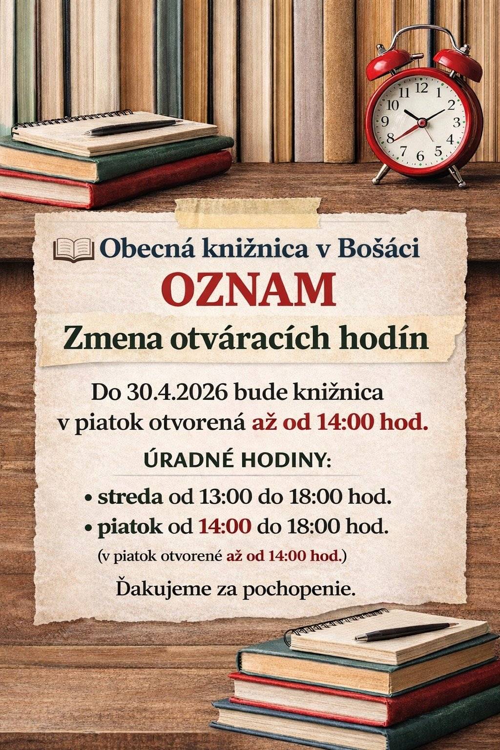 Obecný úrad v Bošáci oznamuje čitateľom a návštevníkom obecnej knižnice, že  knižnica bude mať do 30.4.2026 upravenú  otváraciu dobu.