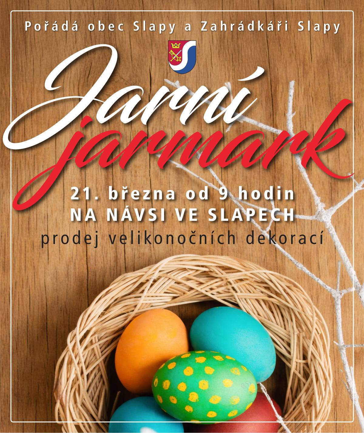 JARO JE TADY!!! Obec Slapy a Zahrádkáři Slapy Vás srdečně zvou na Jarní jarmark, který se koná již tuto sobotu 21. března od 9 hodin na slapské návsi. Načerpejte velikonoční inspiraci při jarním sousedském setkání!