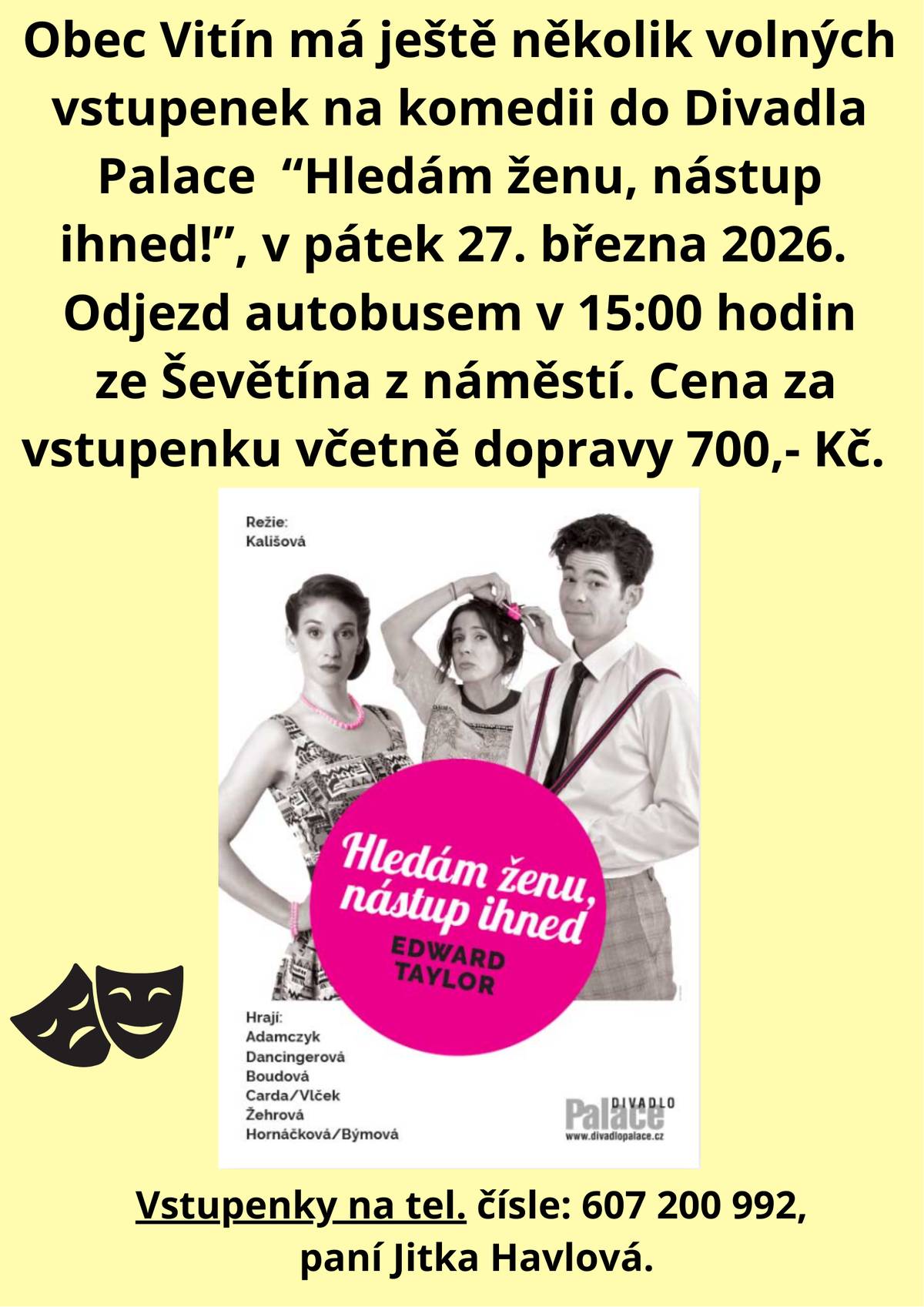 Obec Vitín zve na komedii do Divadla Palace "Hledám ženu, nástup ihned!", v pátek 27. března 2026. Odjezd autobusem v 15:00 hodin ze Ševětína z náměstí. Cena za vstupenku včetně dopravy 700,- Kč. K zamluvení na tel. čísle: 607 200 992, paní Jitka Havlová.
