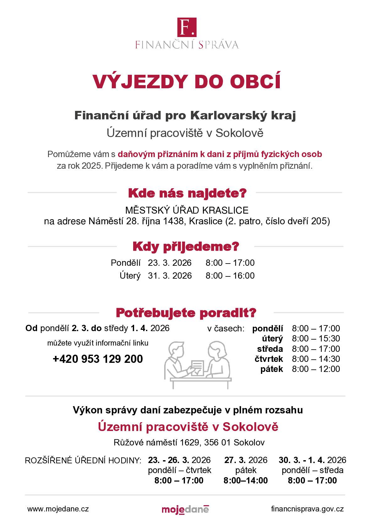 Finanční úřad pro Karlovarský kraj – Územní pracoviště v Sokolově přijede pomoci občanům s vyplněním daňového přiznání k dani z příjmů fyzických osob za rok 2025 💼✍️.   📍 Kde:  🏛️Městský úřad Kraslice  nám. 28. října 1438/6, 358 01 Kraslice (2. patro, kancelář č. 205)   📅 Kdy:  ➡️pondělí 23.03. 2026 | 8:00–17:00 hod. ➡️úterý 31.03.2026 | 8:00–16:00 hod.     ✅ Využijte možnost osobní konzultace přímo v Kraslicích! 👍     📞 Informační linka Finanční správy: ☎️ +420 953 129 200 🕒 v provozu od pondělí 02.03.2026 do středy 01.04.2026   pondělí: 8:00–17:00 hod.   úterý: 8:00–15:30 hod.   středa: 8:00–17:00 hod.   čtvrtek: 8:00–14:30 hod.   pátek: 8:00–12:00 hod.    ℹ️ Více informací: www.mojedane.cz | financnisprava.gov.cz