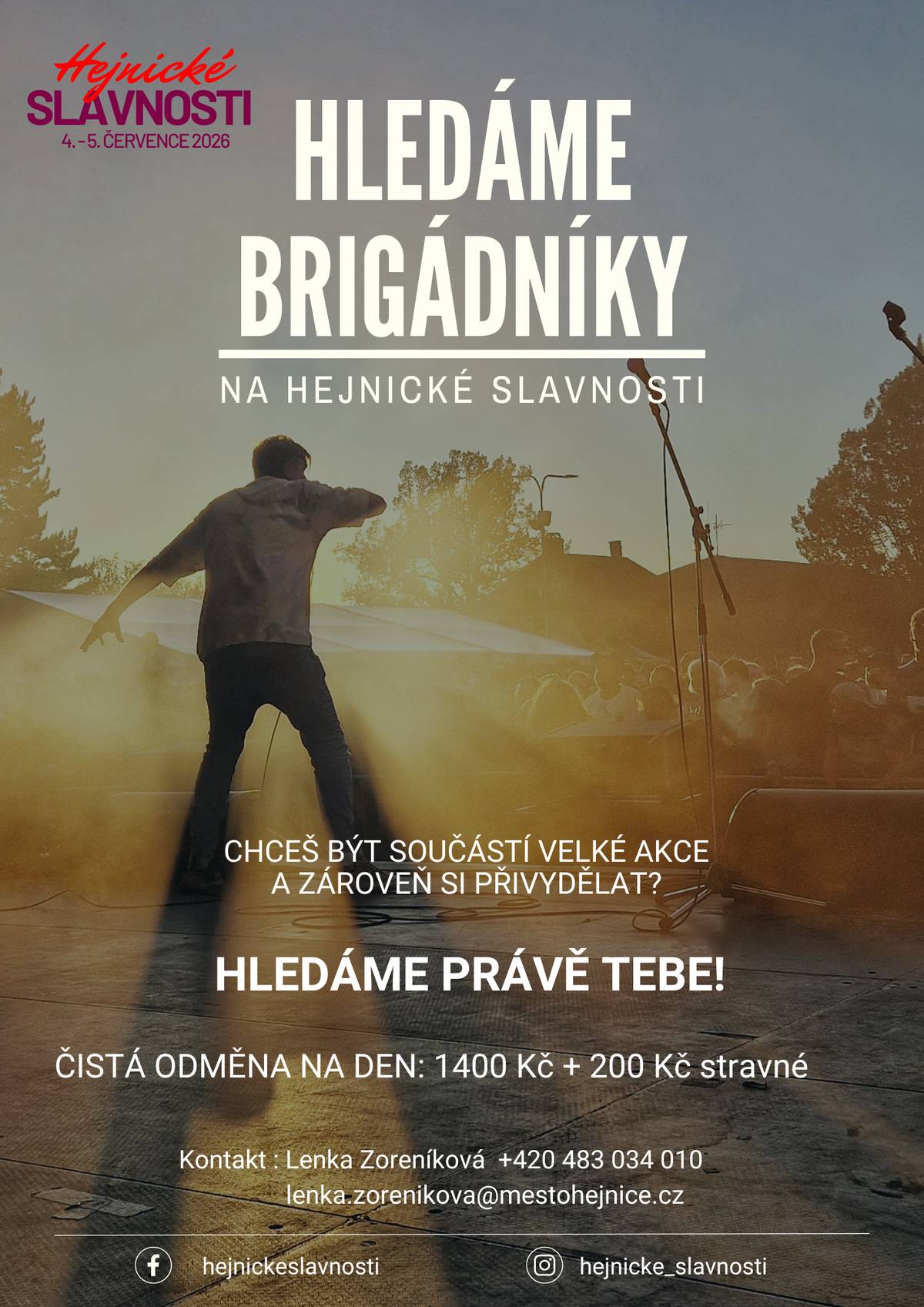 Do našeho týmu uvítáme brigádníky na různé pozice a časové směny,   požadujeme minimální věk 18 let.       Odměna za základní směnu činí 1 400 Kč čistého + poukaz na občerstvení v hodnotě 200 Kč.       Zájemci se mohou zastavit na Městském úřadě v Hejnicích u Lenky Zoreníkové   nebo se ozvat na tel.: +420 483 034 010   e-mail: lenka.zorenikova@mestohejnice.cz.