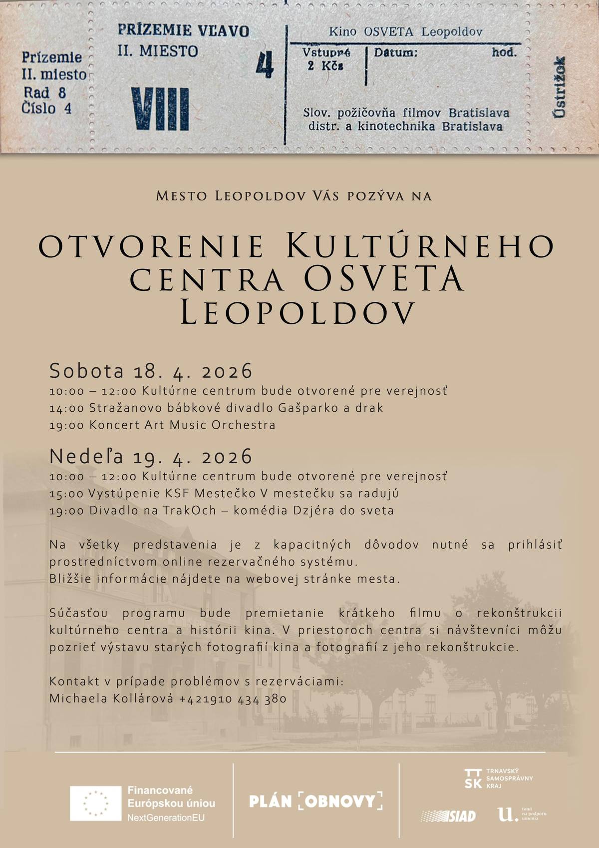 ✅Pozývame vás na podujatia spojené s otvorením Kultúrneho centra OSVETA Leopoldov, ktoré sa uskutočnia v sobotu 18. 4. 2026 a v nedeľu 19. 4. 2026 v priestoroch centra.     ➡️Sobota 18. 4. 2026 10:00 – 12:00 Kultúrne centrum bude otvorené pre verejnosť 14:00 Stražanovo bábkové divadlo - Gašparko a drak 19:00 Koncert Art Music Orchestra     ➡️Nedeľa 19. 4. 2026 10:00 – 12:00 Kultúrne centrum bude otvorené pre verejnosť 15:00 KSF Mestečko - V mestečku sa radujú 19:00 Divadlo na TrakOch – komédia Dzjéra do sveta     ☝Na všetky predstavenia je z kapacitných dôvodov nutné sa prihlásiť prostredníctvom online rezervačného systému.   ✅Bližšie informácie nájdete na webovej stránke mesta.        ✅Súčasťou programu bude premietanie krátkeho filmu o rekonštrukcii kultúrneho centra a histórii kina. V priestoroch centra si návštevníci môžu pozrieť výstavu starých fotografií kina a fotografií z jeho rekonštrukcie.     ✅Kontakt v prípade problémov s rezerváciami: Michaela Kollárová +421910 434 380