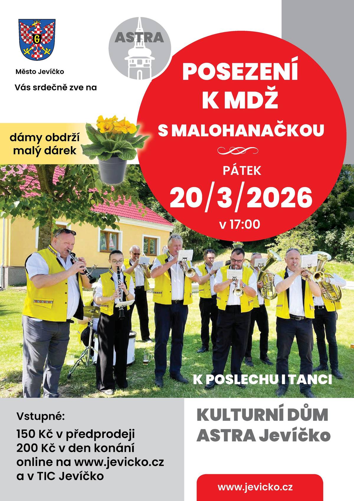 Zveme všechny milovníky dechové hudby na příjemné odpoledne plné krásných melodií, pohody a setkání v přátelské atmosféře. Pro velký zájem jsme přidali ještě celý jeden stůl k sezení, takže máte stále možnost si zajistit své místo. Oblíbená kapela Malohaňačka vám zahraje k poslechu i tanci, takže si přijdou na své jak posluchači, tak ti, kteří si rádi zatančí.   Pátek 20. 3. 2026 od 17:00 Kulturní dům ASTRA Jevíčko   Pro velký zájem jsme přidali ještě celý jeden stůl k sezení, takže máte stále možnost si zajistit své místo.   Dámy se navíc mohou těšit na krásný drobný dárek, který podtrhne sváteční atmosféru večera.  Vstupné: - 150 Kč v předprodeji - 200 Kč na místě  v TIC Jevíčko nebo online ZDE.  Přijďte si užít pohodový večer s kvalitní dechovou hudbou – těšíme se na vás!
