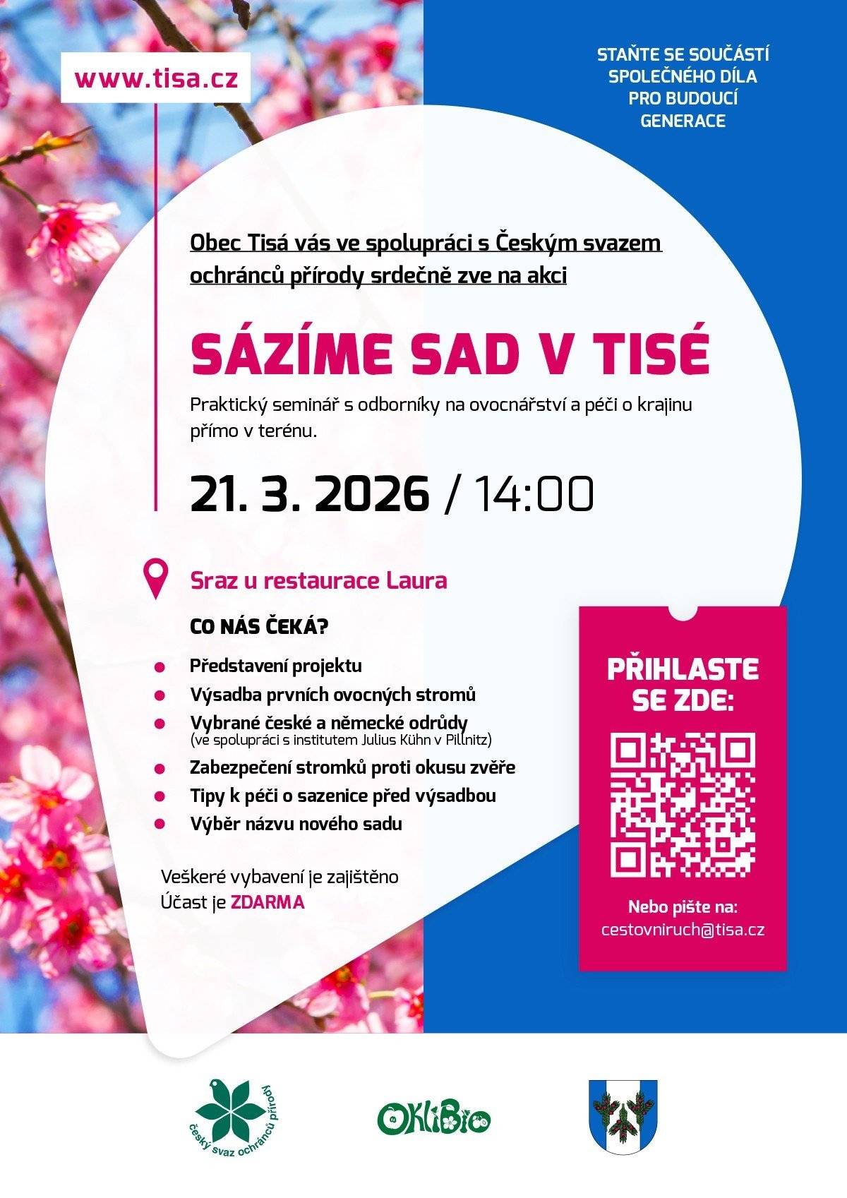 21.3.2026 / 14:00, sraz u restaurace Laura, Tisá.   Obec Tisá ve spolupráci s Českým svazem ochránců přírody vás zve na praktický seminář zaměřený na výsadbu ovocných stromů a péči o krajinu. Čeká nás představení projektu obecního sadu, výsadba prvních stromů, představení vybraných českých a německých odrůd, ukázka péče a ochrany mladých sazenic.  Veškeré vybavení je zajištěno, účast je zdarma.  👉 Přihlášení přes QR kód na plakátu nebo na: cestovniruch@tisa.cz