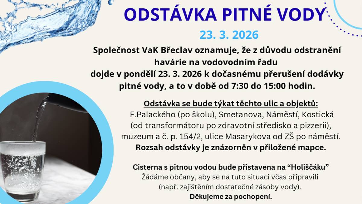 Společnost VaK Břeclav oznamuje, že z důvodu odstranění havárie na vodovodním řadu dojde v pondělí 23. 3. 2026 k dočasnému přerušení dodávky pitné vody, a to v době od 7:30 do 15.00 hodin.  Pro více informací rozkliněte.